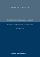 Die Rückentwicklung Des Geistes: Reduktion Der Komplexität Um Jeden Preis? Eine Polemik. 3825507696 Book Cover