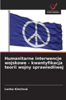 Humanitarne interwencje wojskowe - kwantyfikacja teorii wojny sprawiedliwej 6209251846 Book Cover