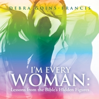 I'm Every Woman: Lessons from the Bible's Hidden Figures B0F8Y4R8SR Book Cover