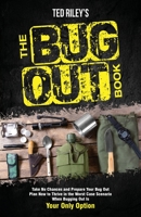 The Bug Out Book: Take No Chances and Prepare Your Bug Out Plan Now to Thrive in the Worst Case Scenario When Bugging Out Is Your Only Option 0645277487 Book Cover