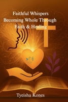 Faithful Whispers: Becoming Whole Through Faith B0F7K5686J Book Cover