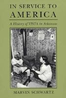 In Service to America: A History of Vista in Arkansas 1965-1985 1557280061 Book Cover