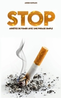 Arrêter de fumer grâce à une phrase simple: Repérer les pièges du tabac, résister aux envies de la nicotine et savourer une vie plus saine sans ... finir avec ses addictions.) (French Edition) B0FM7SZ9S3 Book Cover