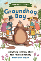 Why We Celebrate Groundhog Day: Everything to Know about Your Favorite Holiday B0DWZZ1L9W Book Cover