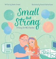 Small But Strong: A Story for NICU Families B0C2JG48X8 Book Cover