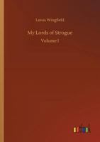 My Lords of Strogue, (Complete) A Chronicle of Ireland, from the Convention to the Union 1240887760 Book Cover