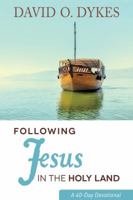 Following Jesus in the Holy Land: A 40-Day Devotional 0990840905 Book Cover