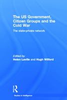 The Us Government, Citizen Groups and the Cold War: The State-Private Network 0415653053 Book Cover