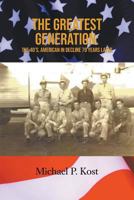The Greatest Generation: The 40's, American in Decline 70 Years Later 1643980807 Book Cover
