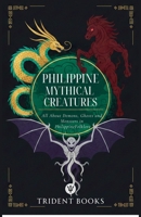 Philippine Mythical Creatures: All About Demons, Ghosts and Monsters in Philippine Folklore B0GPD6M2X6 Book Cover