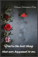 You're the best thing that ever happened to me: Happy Valentine's Day 1659226732 Book Cover