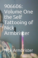 906606: Volume One the Self Tattooing of Nick Armbrister B08MN1NWGP Book Cover