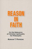 Reason in Faith: On the Relevance of Christian Spirituality for Philosophy 0809138573 Book Cover