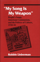 My Song Is My Weapon: People's Songs, American Communism, and the Politics of Culture, 1930-50 (Music in American Life) 0252065255 Book Cover