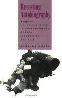 Recasting Autobiography: Women's Counterfictions in Contemporary German Literature and Film (Reading Women Writing) 0801482038 Book Cover