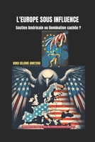 L'EUROPE SOUS INFLUENCE: SOUTIEN AMÉRICAIN OU DOMINATION CACHÉE? (French Edition) B0F3PCBYFD Book Cover
