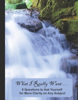 What I Really Want: 6 Questions to Ask Yourself for More Clarity on Any Subject - Waterfall 2 Cover 1671173392 Book Cover