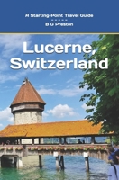 Lucerne, Switzerland: Plus the Lake Lucerne Area B0CD91MQ5L Book Cover