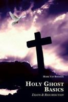 Holy Ghost Basics: Death and Resurrection 1425989144 Book Cover