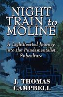 Night Train to Moline: A Lighthearted Journey Into the Fundamentalist Subculture 1451218699 Book Cover