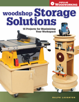 Woodshop Storage Solutions: 16 Projects for Maximizing Your Workspace (Popular Woodworking) 1558707840 Book Cover