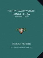 Henry Wadsworth Longfellow: A memory 135930830X Book Cover