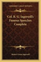 Col. R. G. Ingersoll's Famous Speeches Complete 1015868371 Book Cover