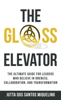 The Glass Elevator: The ultimate guide for leaders who believe in Oneness, Collaboration, and Transformation 1761241915 Book Cover