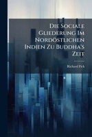 Die Sociale Gliederung Im Nordöstlichen Indien Zu Buddha's Zeit: Mit Besonderer Berücksichtigung Der Kastenfrage, Vornehmlich Auf Grund Der Jâtaka Dargestellt 1148207848 Book Cover