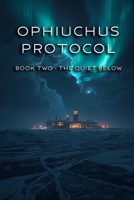 OPHIUCHUS PROTOCOL: Book Two - The Quiet Below B0G8FGSLSB Book Cover
