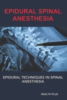 EPIDURAL SPINAL ANESTHESIA: EPIDURAL TECHNIQUES IN SPINAL ANESTHESIA (Health Wellness Series) B0CQJ79YTD Book Cover