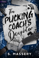 The Pucking Coach's Daughter: A Hockey Romance B0FJDLV76Q Book Cover