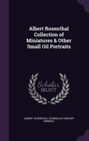 Albert Rosenthal Collection of Miniatures & Other Small Oil Portraits - Scholar's Choice Edition 137732625X Book Cover