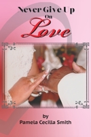 Never Give Up On Love 1950719529 Book Cover