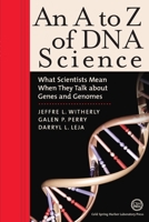 An A to Z of DNA Science: What Scientists Mean When They Talk About Genes and Genomes (A to Z...) 0879696001 Book Cover