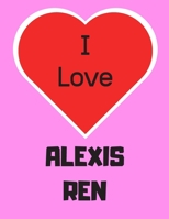 I love ALEXIS REN: Notebook/notepad/diary/journal perfect gift for all fans of Alexis Ren. | 80 black lined pages | A4 | 8.5x11 inches 1672371309 Book Cover