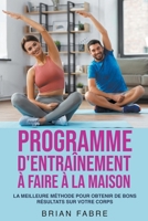 Programme d'entraînement à faire à la maison: la meilleure méthode pour obtenir de bons résultats sur votre corps B0BQW6VBG4 Book Cover