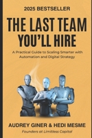 The Last Team You'll Hire: How Blockchain, Smart Contracts, AI, and Automation Will Scale Your Business Beyond Traditional Limits B0FJG8KGSW Book Cover