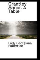 Grantley Manor. A Table 1110464428 Book Cover