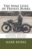 The Nine Lives of Private Burke : A Journey through World War Two with the Green Howards 1483905896 Book Cover