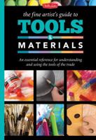 The Fine Artist's Guide to Tools & Materials: An essential reference for understanding and using the tools of the trade 1600583679 Book Cover