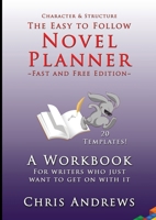 Novel Planner - Fast and Free Edition: A workbook for writers who just want to get on with it 1925803120 Book Cover