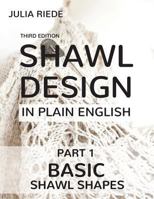 Shawl Design in Plain English: Basic Shawl Shapes: How to design your own shawl knitting patterns 1544066767 Book Cover