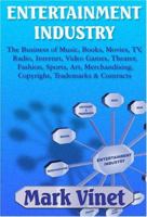 Entertainment Industry: The Business of Music, Books, Movies, TV, Radio, Internet, Video Games, Theater, Fashion, Sports, Art, Merchandising, Copyright, Trademarks & Contracts 0968832032 Book Cover