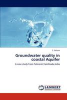 Groundwater quality in coastal Aquifer: A case study from Tuticorin,Tamilnadu,India 3659212210 Book Cover