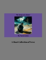 The Songs of a Sinner: A Short Collection of Verse 1304094839 Book Cover