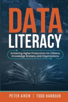 Data Literacy: Achieving Higher Productivity for Citizens, Knowledge Workers, and Organizations 1634629582 Book Cover
