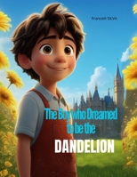 "The Boy who Dreamed to be the DANDELION" B0CV5QRXQM Book Cover
