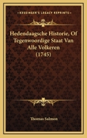 Hedendaagsche Historie, of Tegenwoordige Staat Van Alle Volkeren: In Opzigte Hunner Landsgelegenheid, Personen, Klederen, Gebouwen, Zeden, Wetten, Gew 1166070166 Book Cover