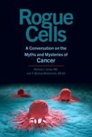 Rogue Cells: A Conversation on the Myths and Mysteries of Cancer 1421448289 Book Cover